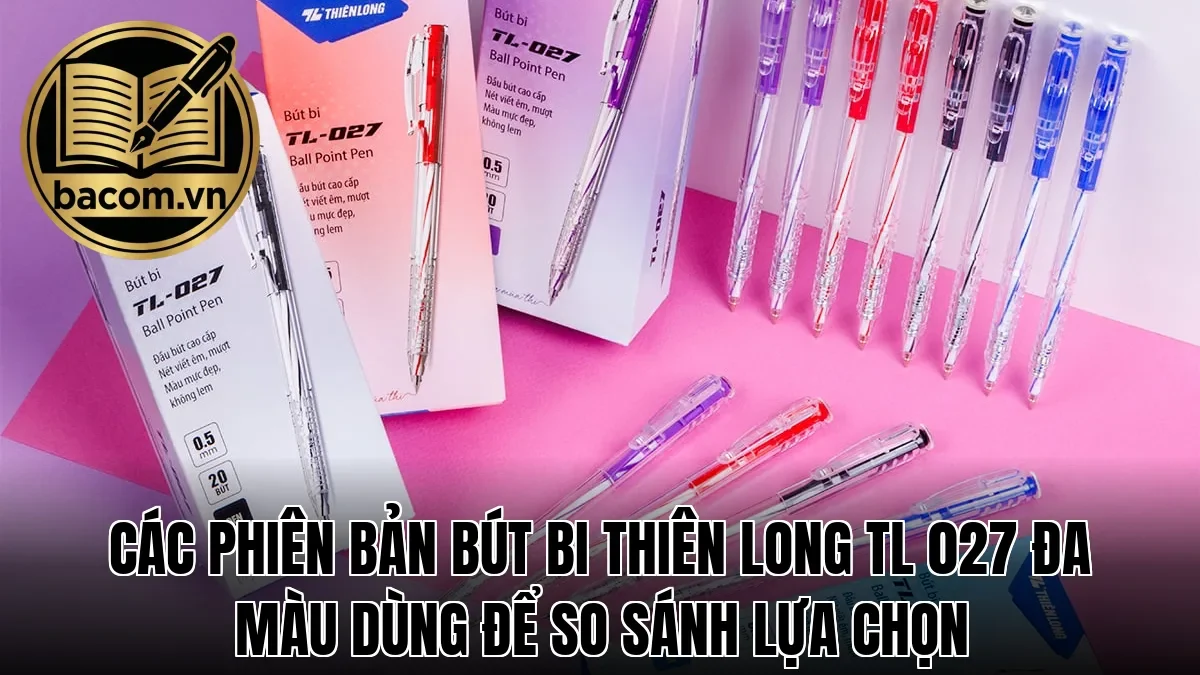 Các phiên bản bút bi Thiên Long TL 027 đa màu dùng để so sánh lựa chọn