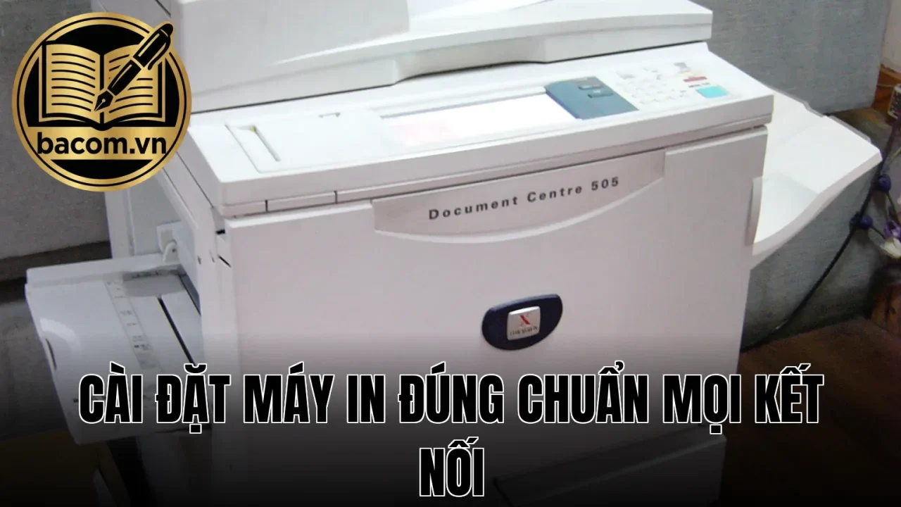 Cài Đặt Máy In Đúng Chuẩn Mọi Kết Nối