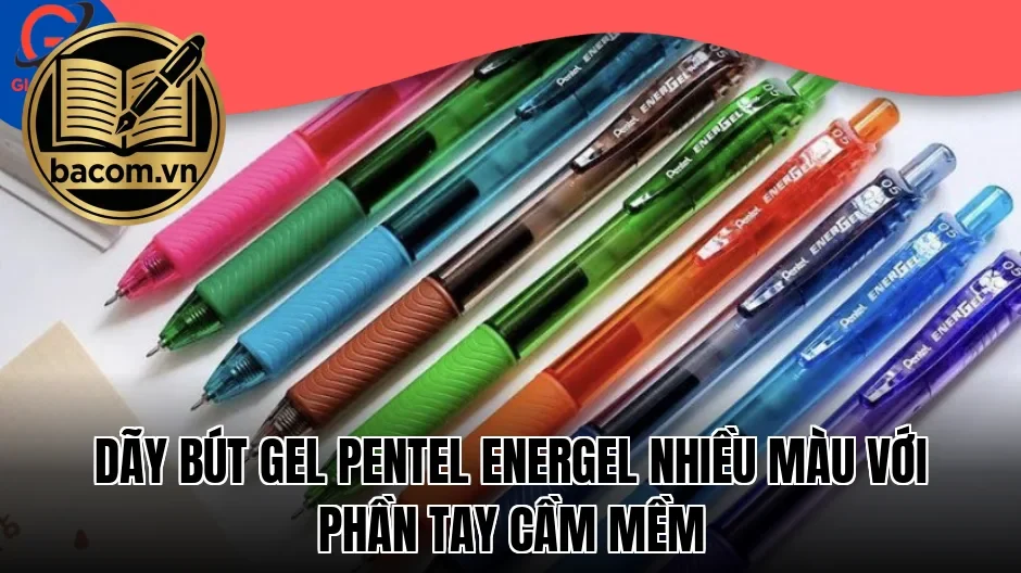 Dãy bút gel Pentel EnerGel nhiều màu với phần tay cầm mềm