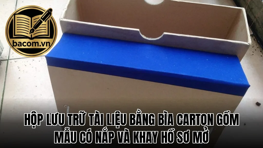 Hộp lưu trữ tài liệu bằng bìa carton gồm mẫu có nắp và khay hồ sơ mở