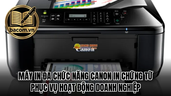 Máy in đa chức năng Canon in chứng từ phục vụ hoạt động doanh nghiệp