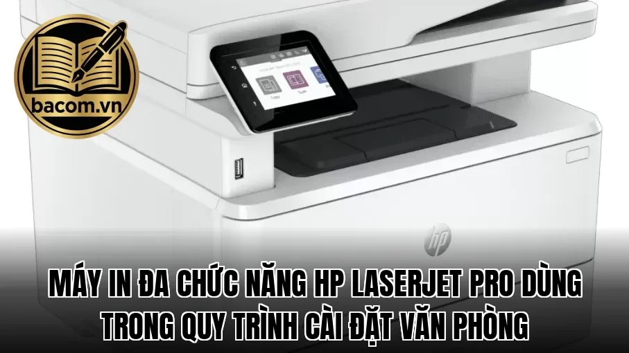Máy in đa chức năng HP LaserJet Pro dùng trong quy trình cài đặt văn phòng