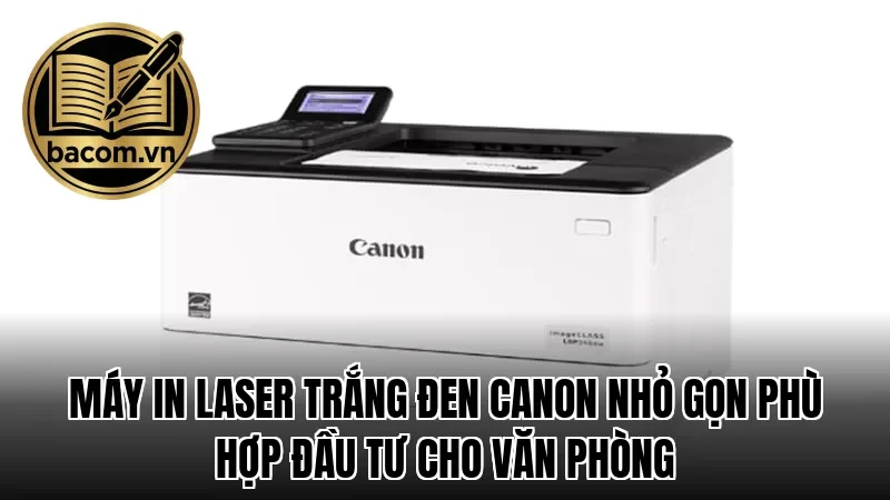 Máy in laser trắng đen Canon nhỏ gọn phù hợp đầu tư cho văn phòng