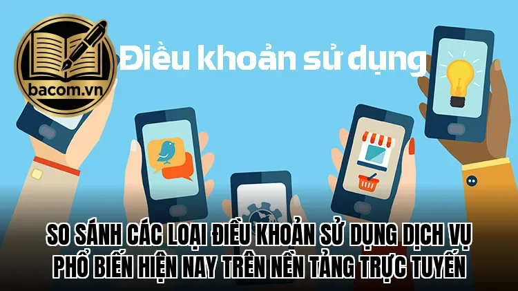 So sánh các loại điều khoản sử dụng dịch vụ phổ biến hiện nay trên nền tảng trực tuyến
