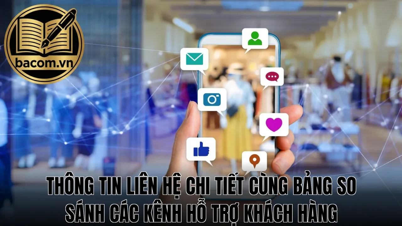 Thông tin liên hệ chi tiết cùng bảng so sánh các kênh hỗ trợ khách hàng