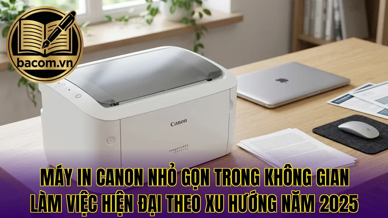 Máy in Canon nhỏ gọn trong không gian làm việc hiện đại theo xu hướng năm 2025