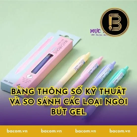 Bảng thông số kỹ thuật và so sánh các loại ngòi bút gel