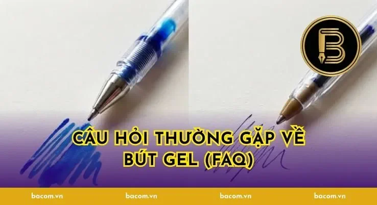 Câu hỏi thường gặp về bút gel (FAQ)