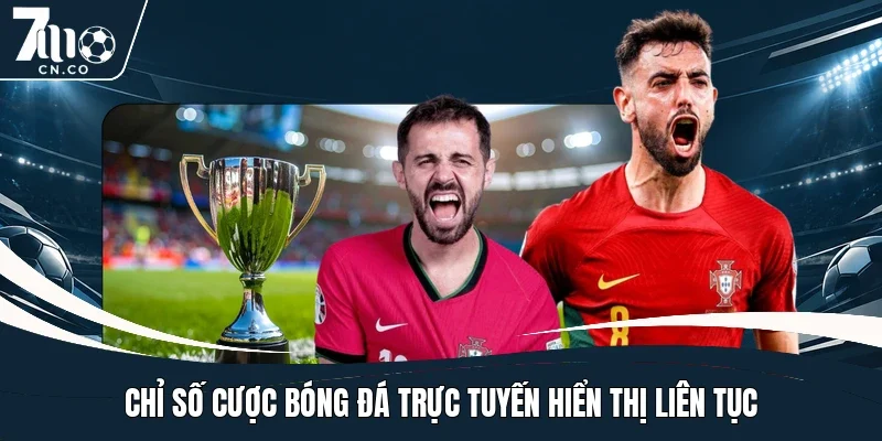 Chỉ số cược bóng đá trực tuyến hiển thị liên tục