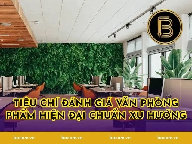 Tiêu Chí Đánh Giá Văn Phòng Phẩm Hiện Đại Chuẩn Xu Hướng